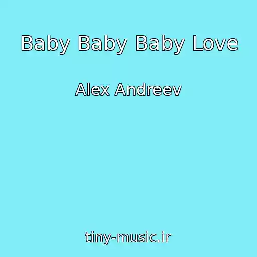 کاور آهنگ Baby Baby Baby Love از Alex Andreev