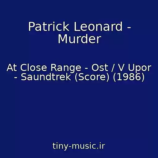کاور آهنگ Patrick Leonard - Murder از At Close Range - Ost / V Upor - Saundtrek (Score) (1986)