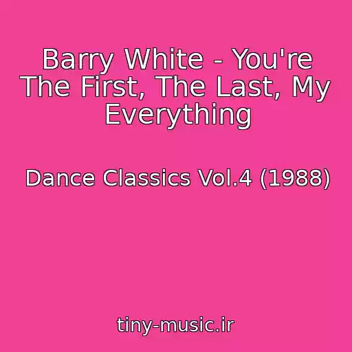 کاور آهنگ Barry White - You're The First, The Last, My Everything از Dance Classics Vol.4 (1988)