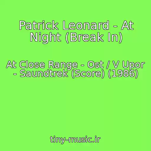 کاور آهنگ Patrick Leonard - At Night (Break In) از At Close Range - Ost / V Upor - Saundtrek (Score) (1986)