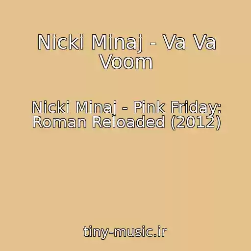 کاور آهنگ Nicki Minaj - Va Va Voom از Nicki Minaj - Pink Friday: Roman Reloaded (2012)