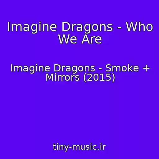 کاور آهنگ Imagine Dragons - Who We Are از Imagine Dragons - Smoke + Mirrors (2015)