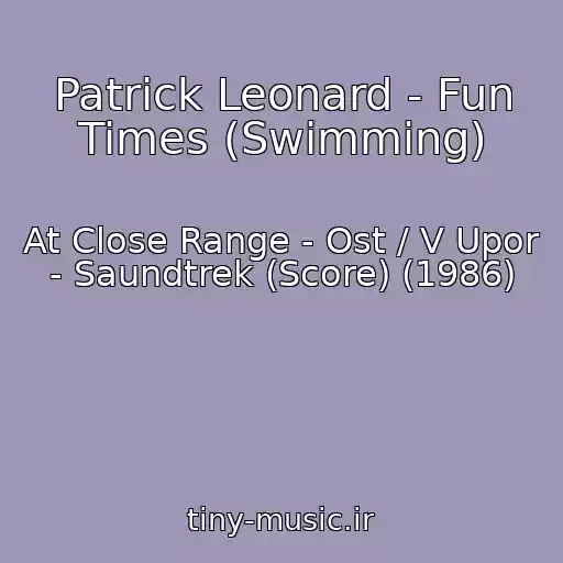 کاور آهنگ Patrick Leonard - Fun Times (Swimming) از At Close Range - Ost / V Upor - Saundtrek (Score) (1986)