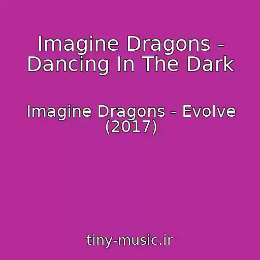 کاور آهنگ Imagine Dragons - Dancing In The Dark از Imagine Dragons - Evolve (2017)