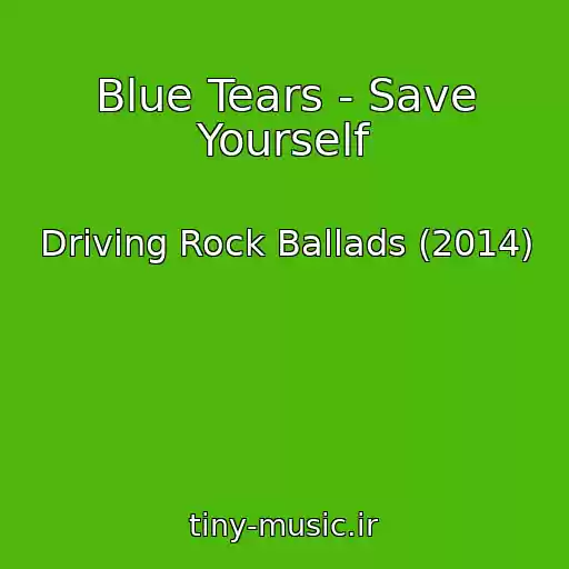 کاور آهنگ Blue Tears - Save Yourself از Driving Rock Ballads (2014)