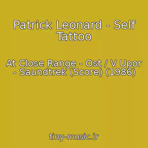 کاور آهنگ Patrick Leonard - Self Tattoo از At Close Range - Ost / V Upor - Saundtrek (Score) (1986)