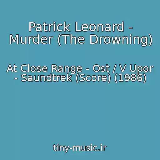 کاور آهنگ Patrick Leonard - Murder (The Drowning) از At Close Range - Ost / V Upor - Saundtrek (Score) (1986)