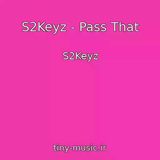 کاور آهنگ S2Keyz - Pass That از S2Keyz