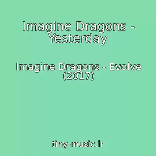 کاور آهنگ Imagine Dragons - Yesterday از Imagine Dragons - Evolve (2017)