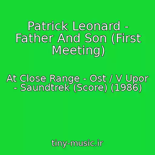 کاور آهنگ Patrick Leonard - Father And Son (First Meeting) از At Close Range - Ost / V Upor - Saundtrek (Score) (1986)