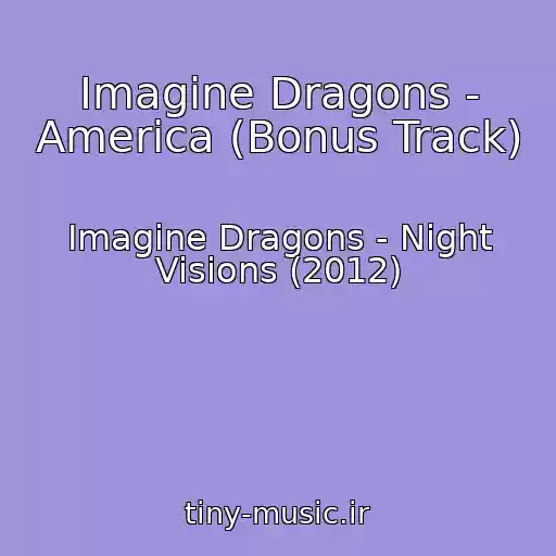 کاور آهنگ Imagine Dragons - America (Bonus Track) از Imagine Dragons - Night Visions (2012)