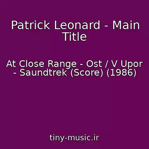 کاور آهنگ Patrick Leonard - Main Title از At Close Range - Ost / V Upor - Saundtrek (Score) (1986)