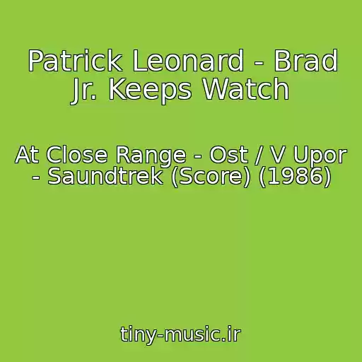 کاور آهنگ Patrick Leonard - Brad Jr. Keeps Watch از At Close Range - Ost / V Upor - Saundtrek (Score) (1986)