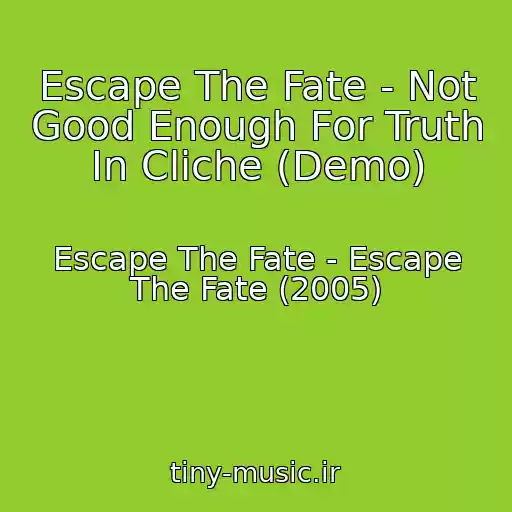کاور آهنگ Escape The Fate - Not Good Enough For Truth In Cliche (Demo) از Escape The Fate - Escape The Fate (2005)