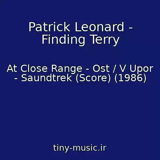 کاور آهنگ Patrick Leonard - Finding Terry از At Close Range - Ost / V Upor - Saundtrek (Score) (1986)