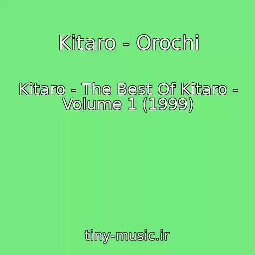 کاور آهنگ Kitaro - Orochi از Kitaro - The Best Of Kitaro - Volume 1 (1999)