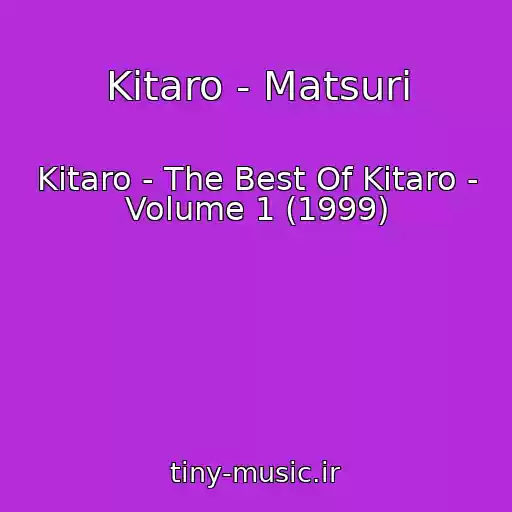 کاور آهنگ Kitaro - Matsuri از Kitaro - The Best Of Kitaro - Volume 1 (1999)