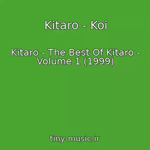 کاور آهنگ Kitaro - Koi از Kitaro - The Best Of Kitaro - Volume 1 (1999)