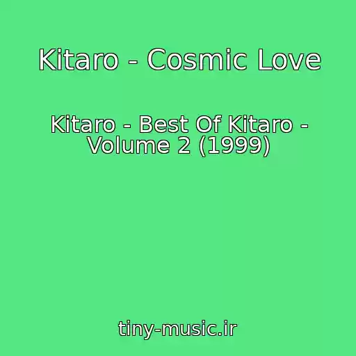 کاور آهنگ Kitaro - Cosmic Love از Kitaro - Best Of Kitaro - Volume 2 (1999)