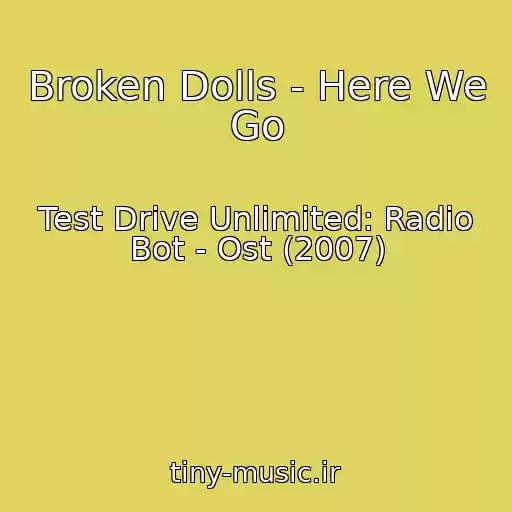 کاور آهنگ Broken Dolls - Here We Go از Test Drive Unlimited: Radio Bot - Ost (2007)