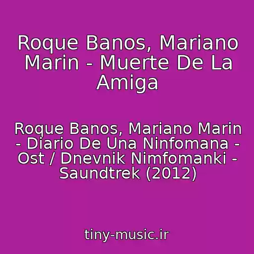 کاور آهنگ Roque Banos, Mariano Marin - Muerte De La Amiga از Roque Banos, Mariano Marin - Diario De Una Ninfomana - Ost / Dnevnik Nimfomanki - Saundtrek (2012)