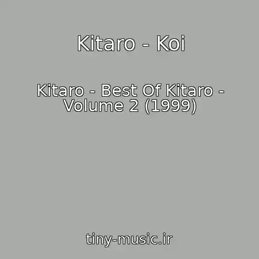 کاور آهنگ Kitaro - Koi از Kitaro - Best Of Kitaro - Volume 2 (1999)