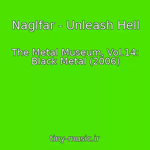 کاور آهنگ Naglfar - Unleash Hell از The Metal Museum, Vol.14: Black Metal (2006)