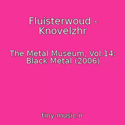 کاور آهنگ Fluisterwoud - Knovelzhr از The Metal Museum, Vol.14: Black Metal (2006)