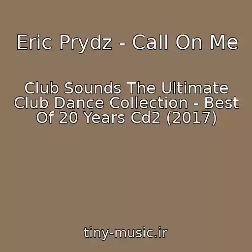 کاور آهنگ Eric Prydz - Call On Me از Club Sounds The Ultimate Club Dance Collection - Best Of 20 Years Cd2 (2017)