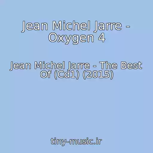 کاور آهنگ Jean Michel Jarre - Oxygen 4 از Jean Michel Jarre - The Best Of (Cd1) (2015)
