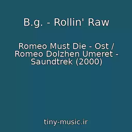 کاور آهنگ B.g. - Rollin' Raw از Romeo Must Die - Ost / Romeo Dolzhen Umeret - Saundtrek (2000)