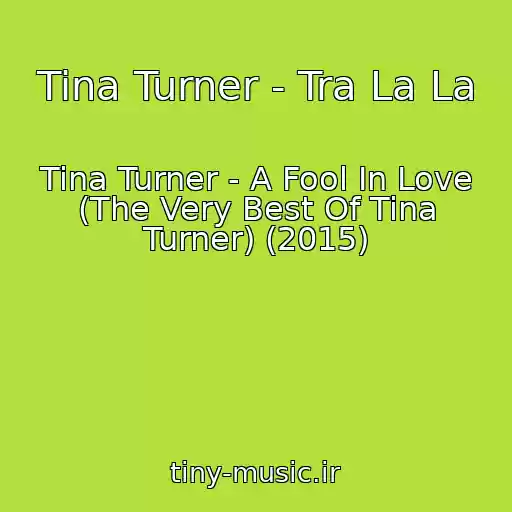 کاور آهنگ Tina Turner - Tra La La از Tina Turner - A Fool In Love (The Very Best Of Tina Turner) (2015)