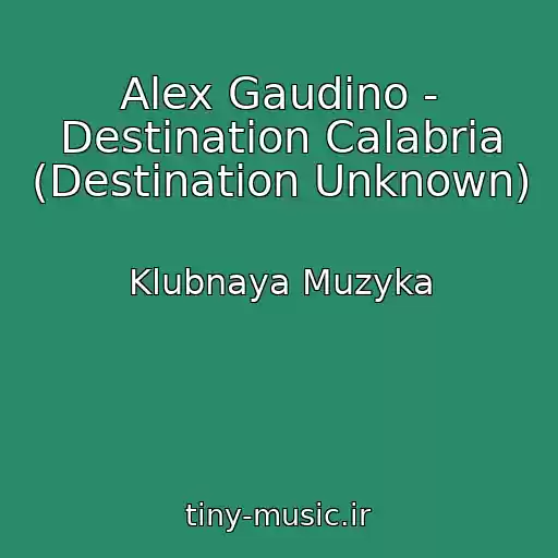 کاور آهنگ Alex Gaudino - Destination Calabria (Destination Unknown) از Klubnaya Muzyka