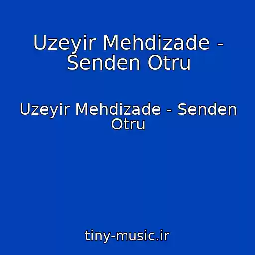 کاور آهنگ Uzeyir Mehdizade - Senden Otru از Uzeyir Mehdizade - Senden Otru