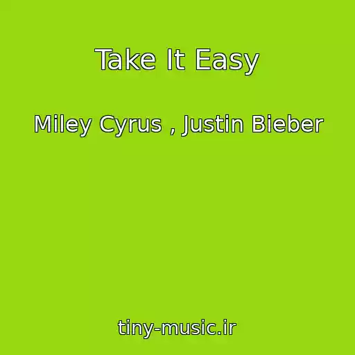 کاور آهنگ Take It Easy از Miley Cyrus , Justin Bieber