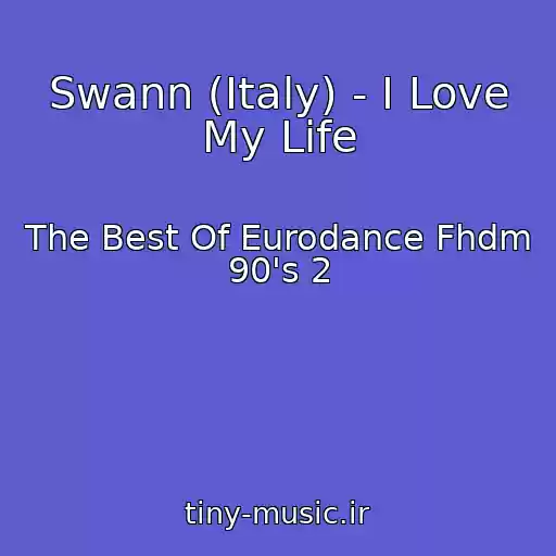 کاور آهنگ Swann (Italy) - I Love My Life از The Best Of Eurodance Fhdm 90's 2