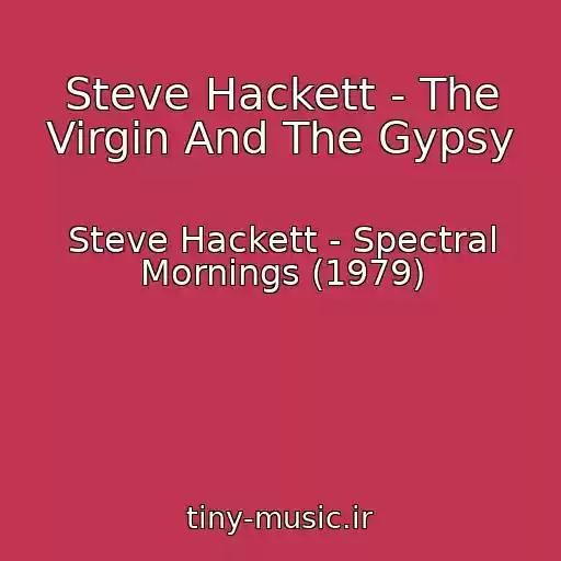 کاور آهنگ Steve Hackett - The Virgin And The Gypsy از Steve Hackett - Spectral Mornings (1979)
