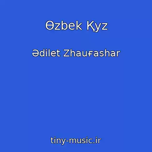 کاور آهنگ Өzbek Қyz از Әdіlet Zhauғashar