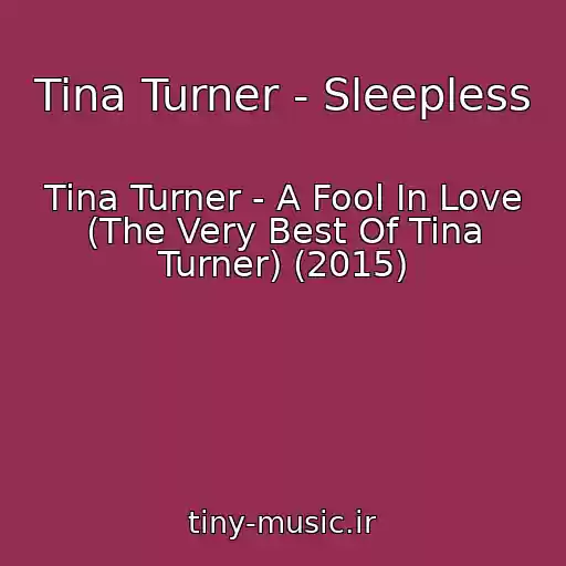 کاور آهنگ Tina Turner - Sleepless از Tina Turner - A Fool In Love (The Very Best Of Tina Turner) (2015)