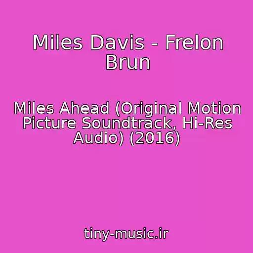 کاور آهنگ Miles Davis - Frelon Brun از Miles Ahead (Original Motion Picture Soundtrack, Hi-Res Audio) (2016)