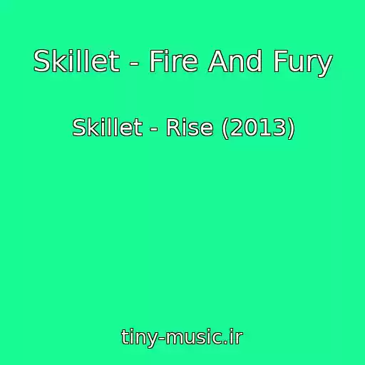 کاور آهنگ Skillet - Fire And Fury از Skillet - Rise (2013)