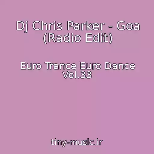 کاور آهنگ Dj Chris Parker - Goa (Radio Edit) از Euro Trance Euro Dance Vol.33