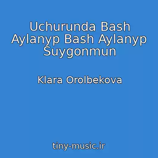کاور آهنگ Uchurunda Bash Aylanyp Bash Aylanyp Suygonmun از Klara Orolbekova
