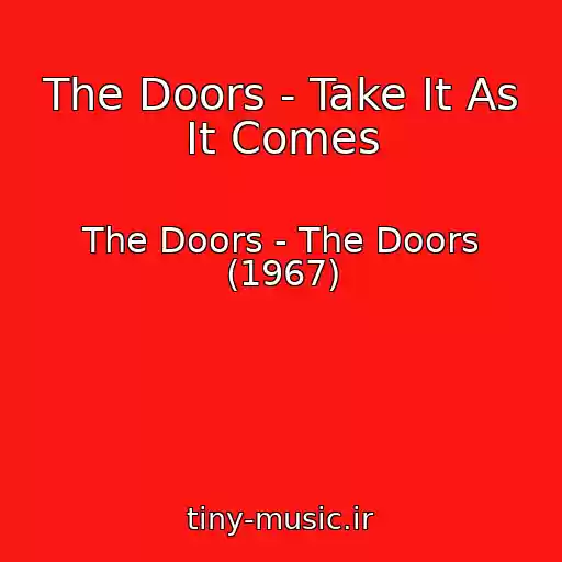 کاور آهنگ The Doors - Take It As It Comes از The Doors - The Doors (1967)
