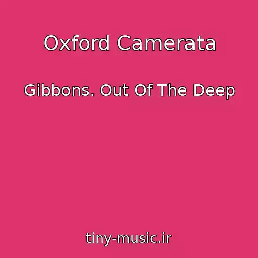 کاور آهنگ Oxford Camerata از Gibbons. Out Of The Deep