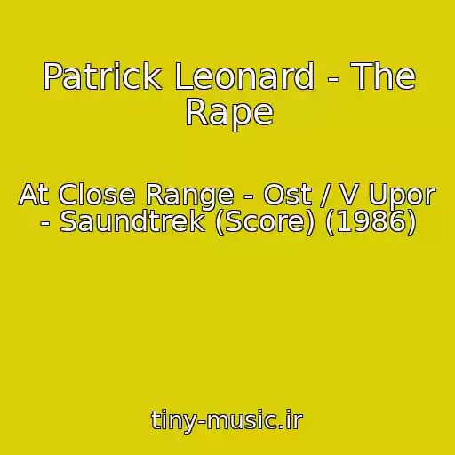 کاور آهنگ Patrick Leonard - The Rape از At Close Range - Ost / V Upor - Saundtrek (Score) (1986)
