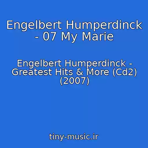 کاور آهنگ Engelbert Humperdinck - 07 My Marie از Engelbert Humperdinck - Greatest Hits & More (Cd2) (2007)