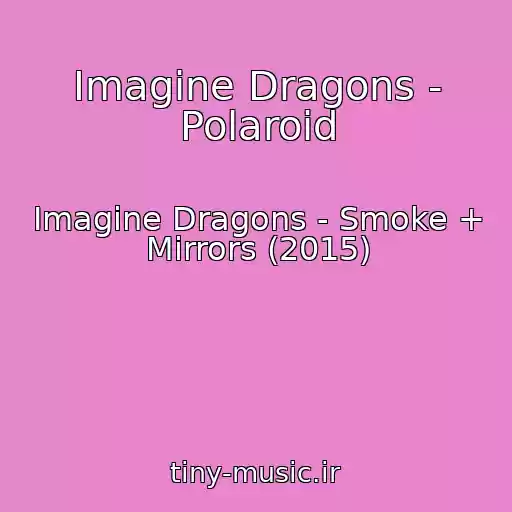 کاور آهنگ Imagine Dragons - Polaroid از Imagine Dragons - Smoke + Mirrors (2015)