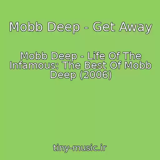 کاور آهنگ Mobb Deep - Get Away از Mobb Deep - Life Of The Infamous: The Best Of Mobb Deep (2006)
