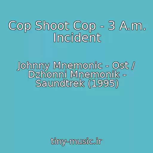 کاور آهنگ Cop Shoot Cop - 3 A.m. Incident از Johnny Mnemonic - Ost / Dzhonni Mnemonik - Saundtrek (1995)